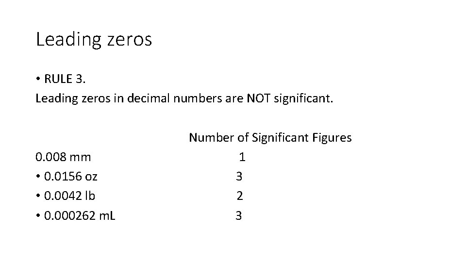 Leading zeros • RULE 3. Leading zeros in decimal numbers are NOT significant. 0. Leading zeros • RULE 3. Leading zeros in decimal numbers are NOT significant. 0.
