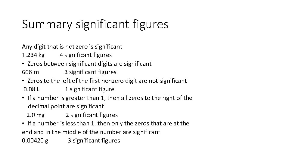 Summary significant figures Any digit that is not zero is significant 1. 234 kg