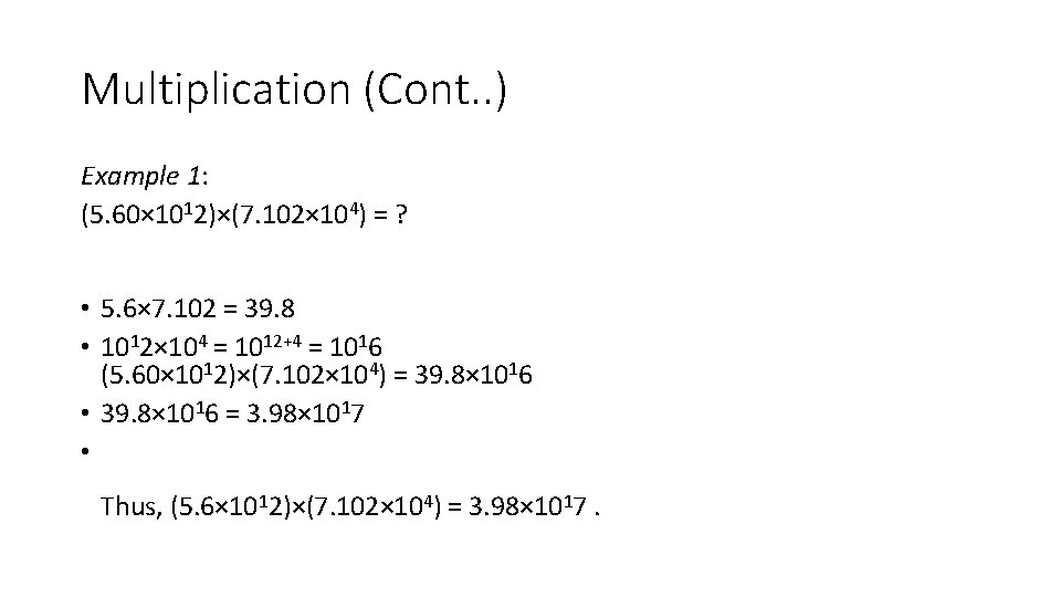 Multiplication (Cont. . ) Example 1: (5. 60× 1012)×(7. 102× 104) = ? • Multiplication (Cont. . ) Example 1: (5. 60× 1012)×(7. 102× 104) = ? •