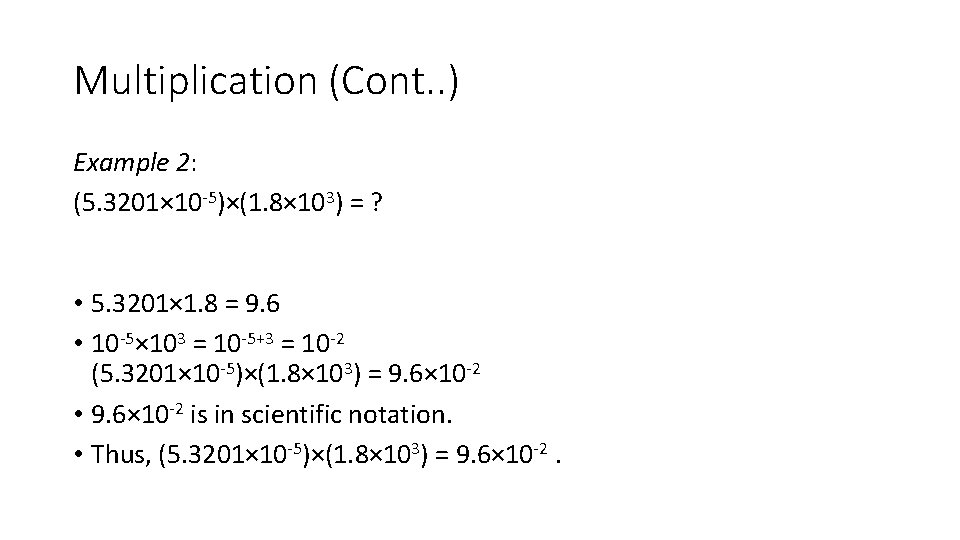 Multiplication (Cont. . ) Example 2: (5. 3201× 10 -5)×(1. 8× 103) = ?