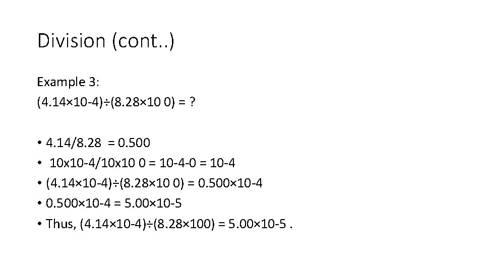 Division (cont. . ) Example 3: (4. 14× 10 -4)÷(8. 28× 10 0) = Division (cont. . ) Example 3: (4. 14× 10 -4)÷(8. 28× 10 0) =