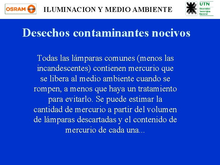 ILUMINACION Y MEDIO AMBIENTE Desechos contaminantes nocivos Todas lámparas comunes (menos las incandescentes) contienen