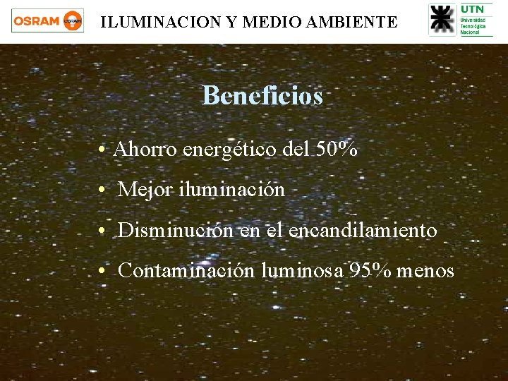 ILUMINACION Y MEDIO AMBIENTE Beneficios • Ahorro energético del 50% • Mejor iluminación •