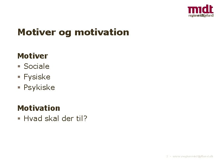 Motiver og motivation Motiver § Sociale § Fysiske § Psykiske Motivation § Hvad skal