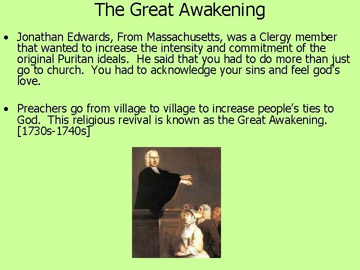 The Great Awakening • Jonathan Edwards, From Massachusetts, was a Clergy member that wanted