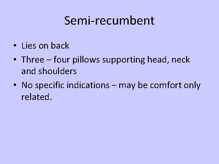 Semi-recumbent • Lies on back • Three – four pillows supporting head, neck and
