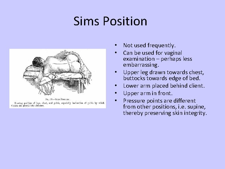 Sims Position • Not used frequently. • Can be used for vaginal examination –