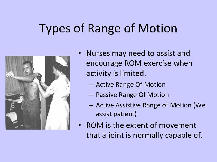Types of Range of Motion • Nurses may need to assist and encourage ROM