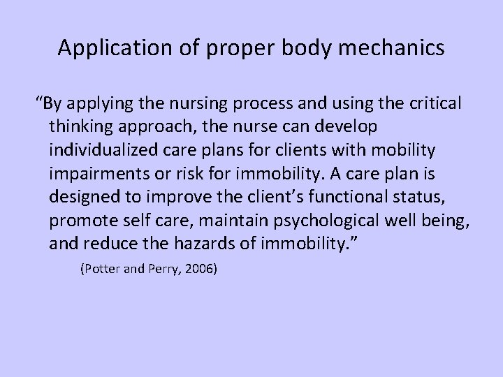 Application of proper body mechanics “By applying the nursing process and using the critical