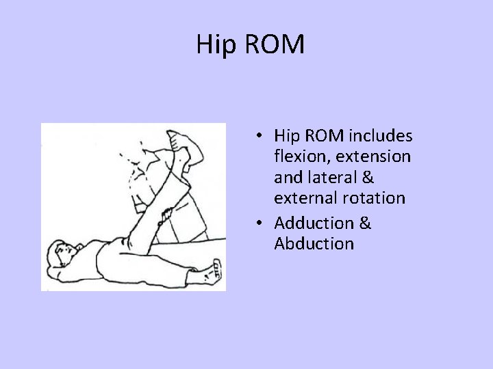 Hip ROM • Hip ROM includes flexion, extension and lateral & external rotation •