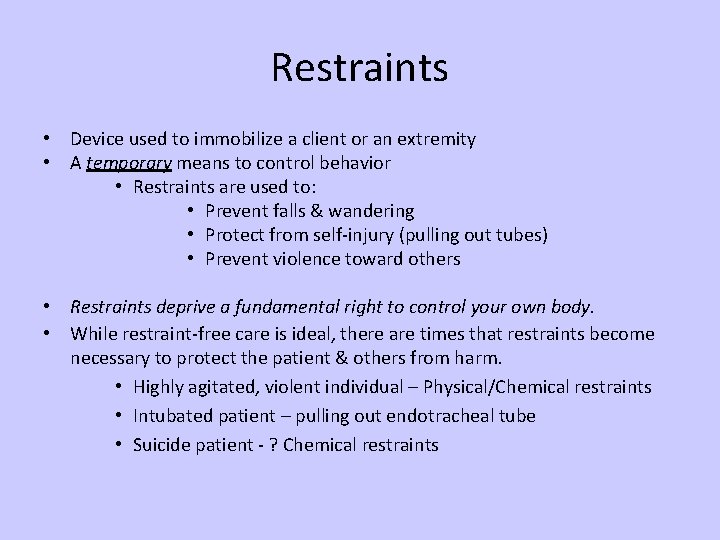 Restraints • Device used to immobilize a client or an extremity • A temporary
