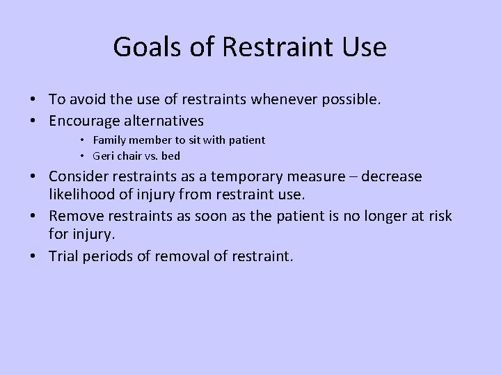 Goals of Restraint Use • To avoid the use of restraints whenever possible. •