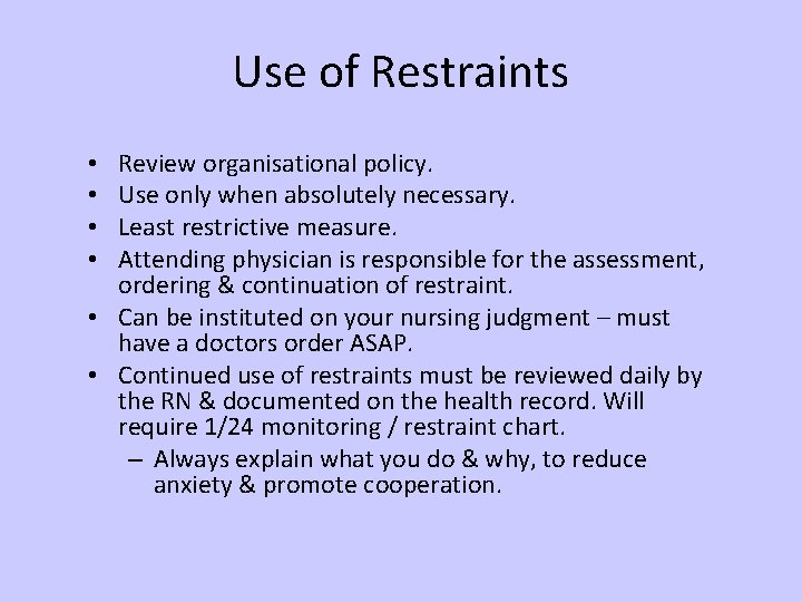 Use of Restraints Review organisational policy. Use only when absolutely necessary. Least restrictive measure.