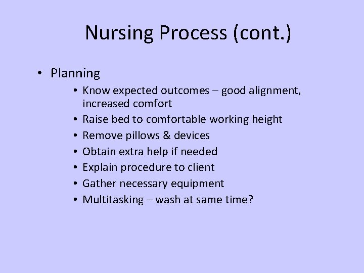 Nursing Process (cont. ) • Planning • Know expected outcomes – good alignment, increased