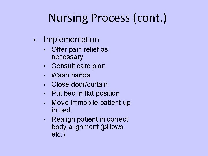 Nursing Process (cont. ) • Implementation Offer pain relief as necessary • Consult care