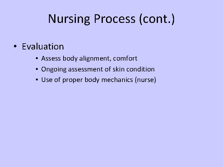 Nursing Process (cont. ) • Evaluation • Assess body alignment, comfort • Ongoing assessment