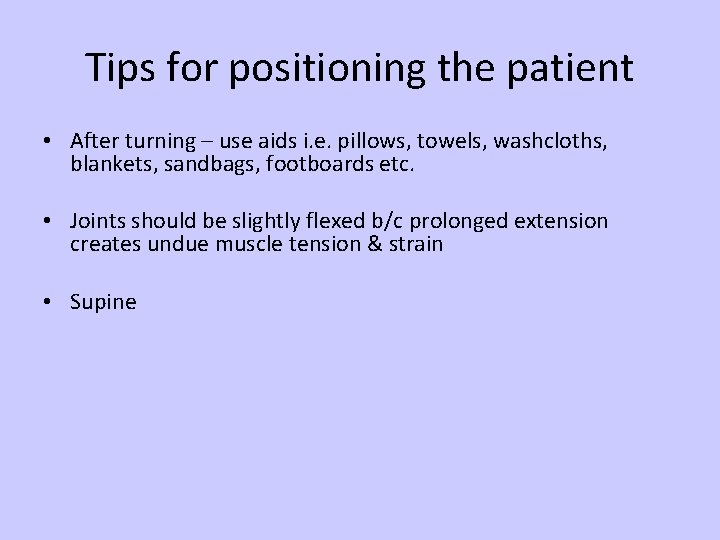 Tips for positioning the patient • After turning – use aids i. e. pillows,