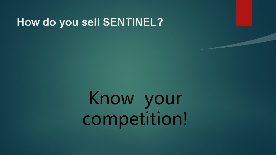 How do you sell SENTINEL? Know your competition! 