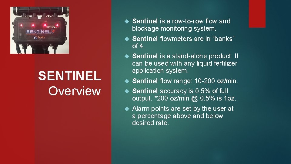 SENTINEL Overview Sentinel is a row-to-row flow and blockage monitoring system. Sentinel flowmeters are