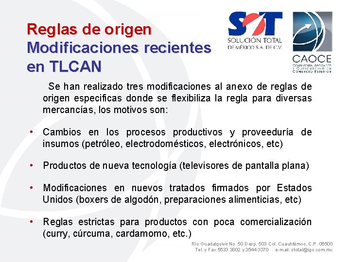 Reglas de origen Modificaciones recientes en TLCAN Se han realizado tres modificaciones al anexo