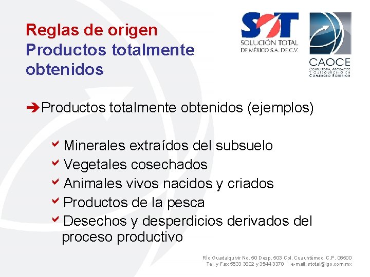 Reglas de origen Productos totalmente obtenidos èProductos totalmente obtenidos (ejemplos) a. Minerales extraídos del