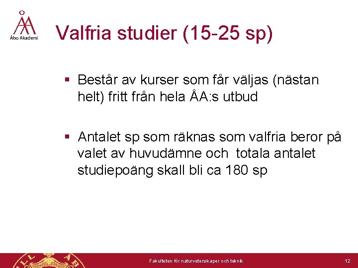 Valfria studier (15 -25 sp) § Består av kurser som får väljas (nästan helt)