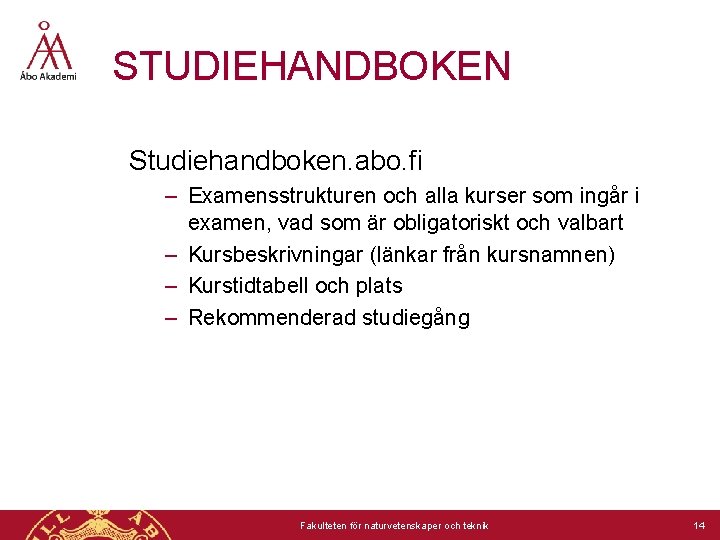 STUDIEHANDBOKEN Studiehandboken. abo. fi – Examensstrukturen och alla kurser som ingår i examen, vad