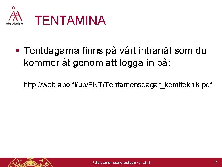 TENTAMINA § Tentdagarna finns på vårt intranät som du kommer åt genom att logga