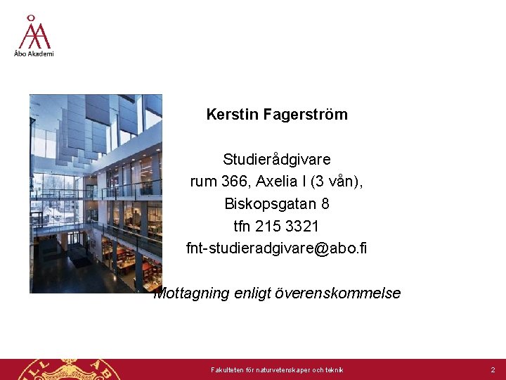 Kerstin Fagerström Studierådgivare rum 366, Axelia I (3 vån), Biskopsgatan 8 tfn 215 3321