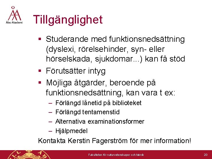 Tillgänglighet § Studerande med funktionsnedsättning (dyslexi, rörelsehinder, syn- eller hörselskada, sjukdomar. . . )