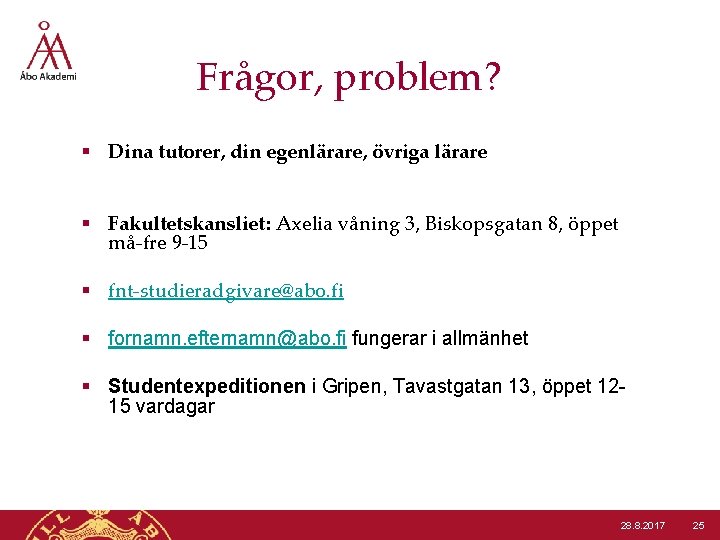 Frågor, problem? § Dina tutorer, din egenlärare, övriga lärare § Fakultetskansliet: Axelia våning 3,