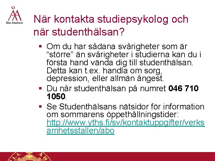 När kontakta studiepsykolog och när studenthälsan? § Om du har sådana svårigheter som är