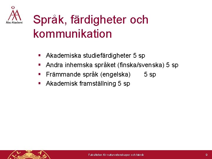 Språk, färdigheter och kommunikation § § Akademiska studiefärdigheter 5 sp Andra inhemska språket (finska/svenska)