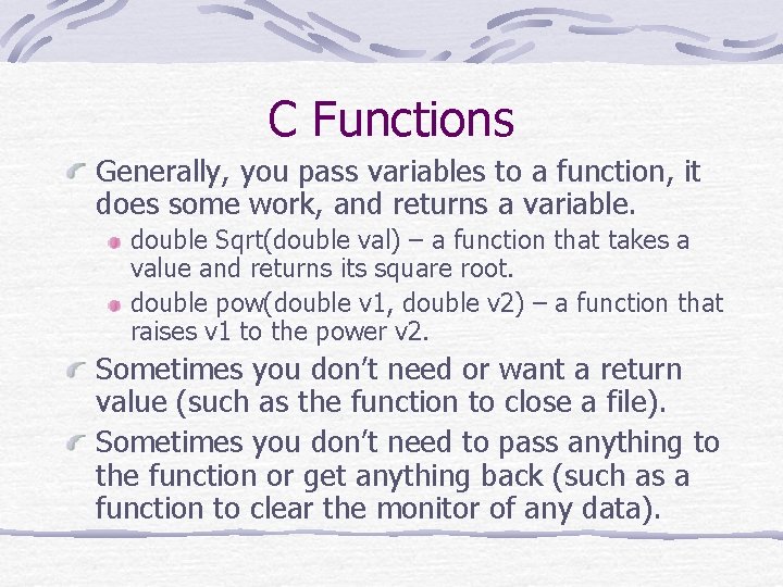 C Functions Generally, you pass variables to a function, it does some work, and C Functions Generally, you pass variables to a function, it does some work, and