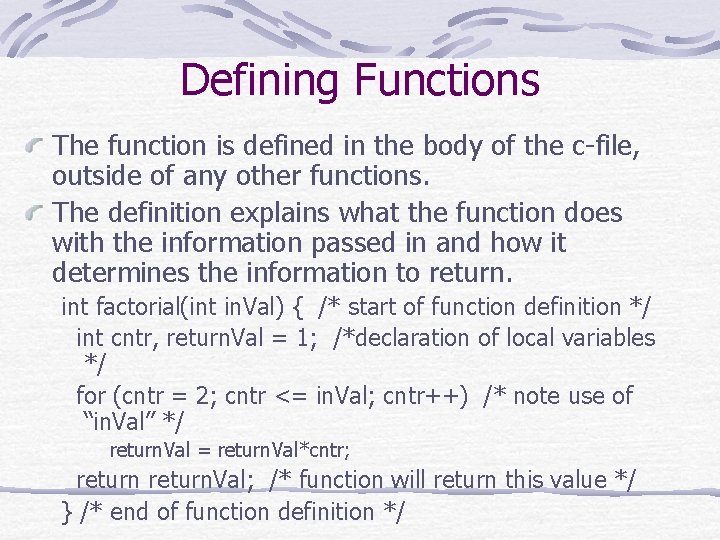 Defining Functions The function is defined in the body of the c-file, outside of Defining Functions The function is defined in the body of the c-file, outside of