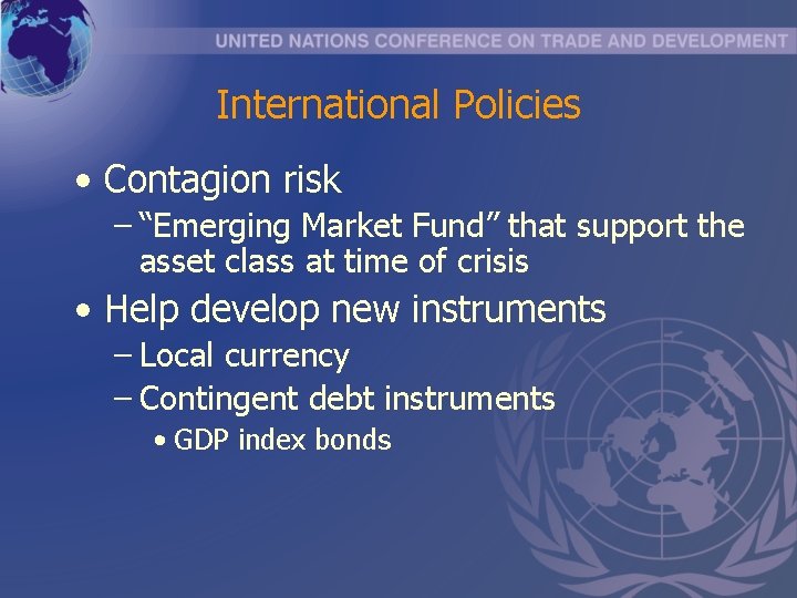 International Policies • Contagion risk – “Emerging Market Fund” that support the asset class