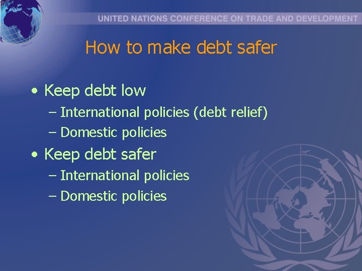 How to make debt safer • Keep debt low – International policies (debt relief)