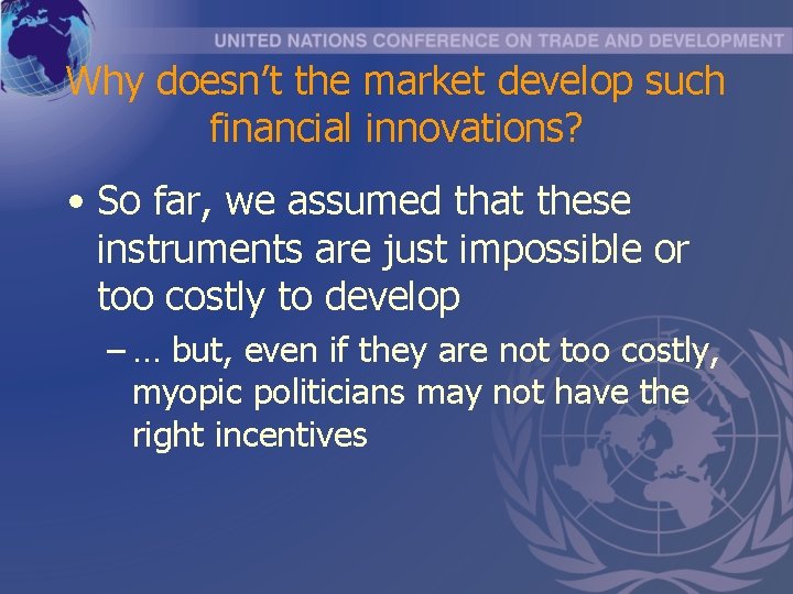 Why doesn’t the market develop such financial innovations? • So far, we assumed that