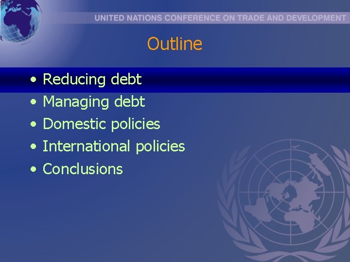 Outline • • • Reducing debt Managing debt Domestic policies International policies Conclusions 