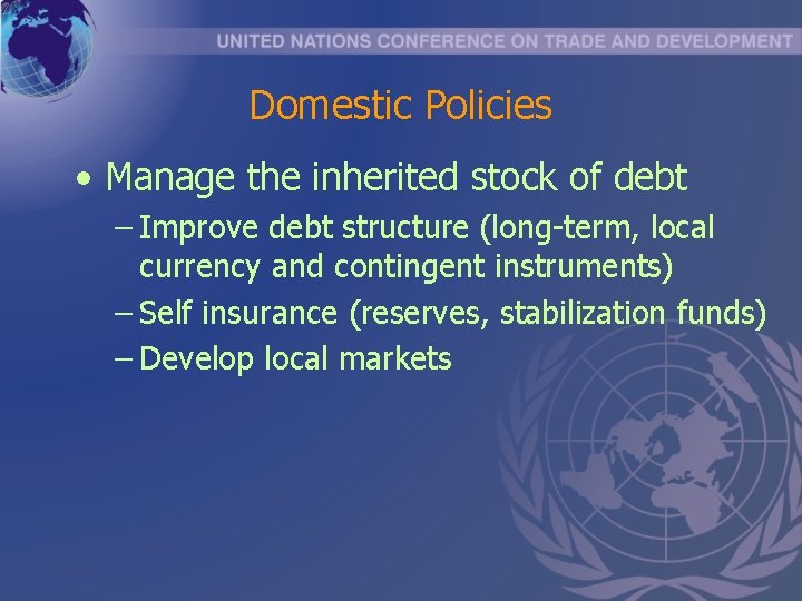 Domestic Policies • Manage the inherited stock of debt – Improve debt structure (long-term,