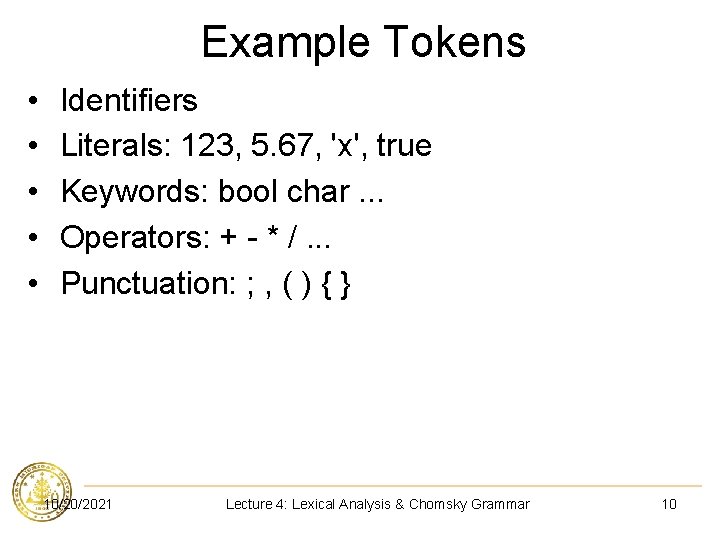 Example Tokens • • • Identifiers Literals: 123, 5. 67, 'x', true Keywords: bool