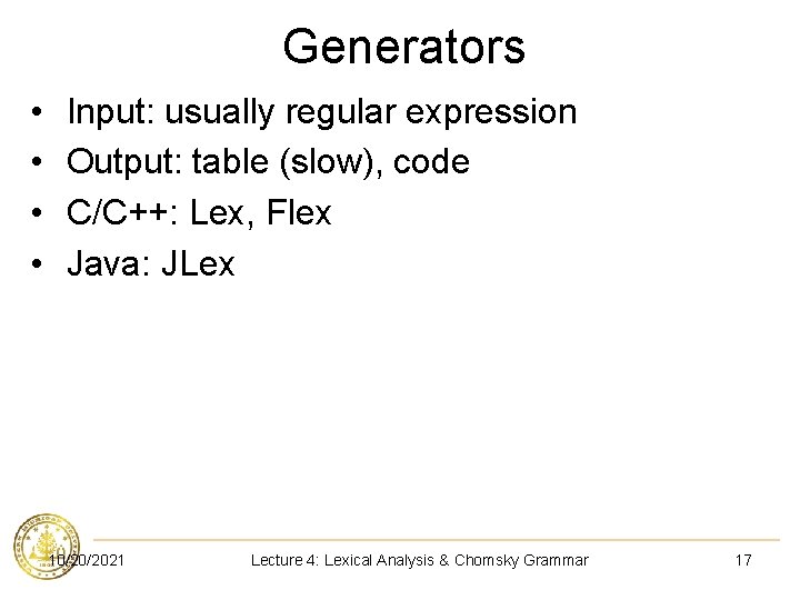 Generators • • Input: usually regular expression Output: table (slow), code C/C++: Lex, Flex