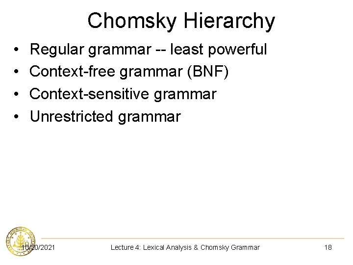 Chomsky Hierarchy • • Regular grammar -- least powerful Context-free grammar (BNF) Context-sensitive grammar