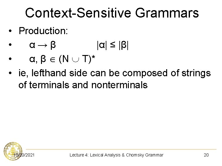 Context-Sensitive Grammars • Production: • α→β |α| ≤ |β| • α, β (N T)*