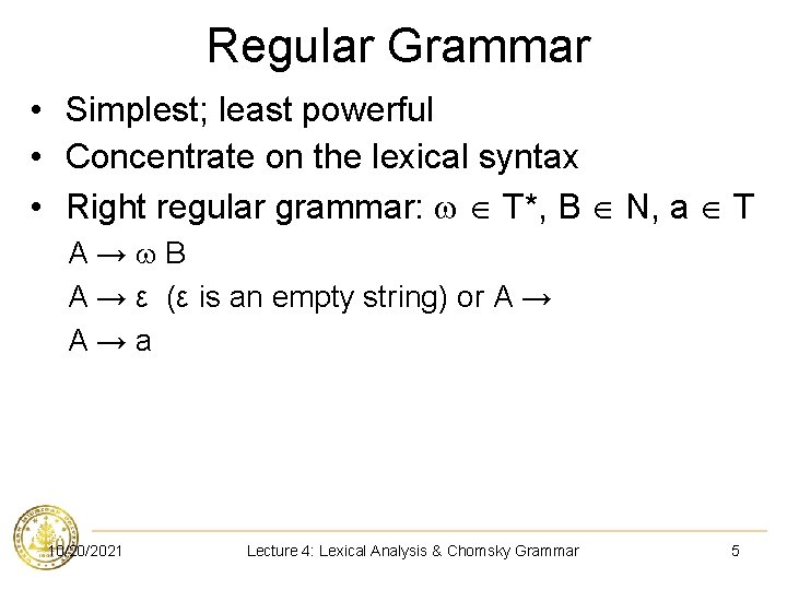 Regular Grammar • Simplest; least powerful • Concentrate on the lexical syntax • Right