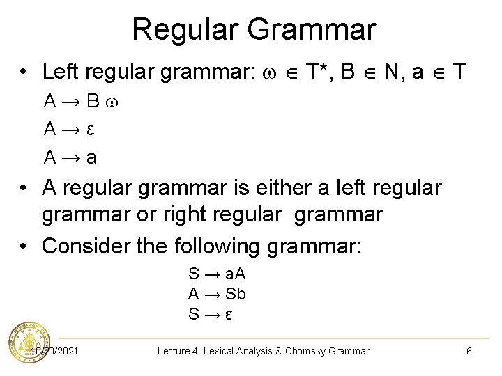 Regular Grammar • Left regular grammar: T*, B N, a T A→B A→ε A→a