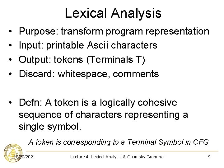 Lexical Analysis • • Purpose: transform program representation Input: printable Ascii characters Output: tokens