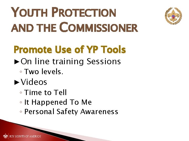 YOUTH PROTECTION AND THE COMMISSIONER Promote Use of YP Tools ▶On line training Sessions