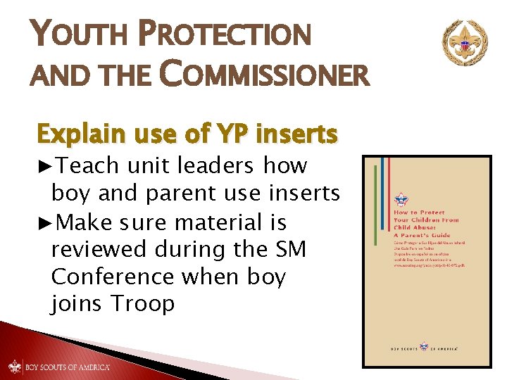 YOUTH PROTECTION AND THE COMMISSIONER Explain use of YP inserts ▶Teach unit leaders how