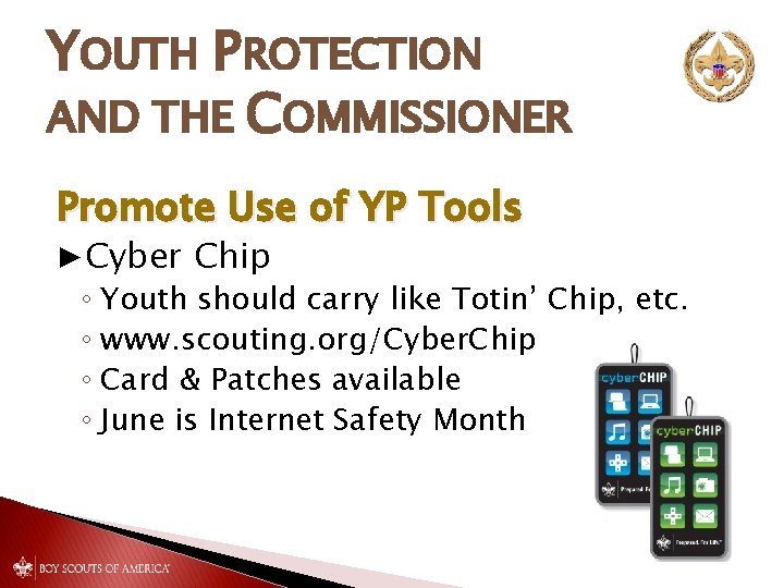 YOUTH PROTECTION AND THE COMMISSIONER Promote Use of YP Tools ▶Cyber Chip ◦ Youth